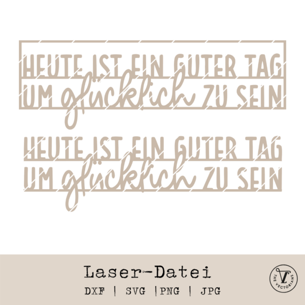 TheVectorians_Laserdatei_Spruch_Heute ist ein guter Tag um glücklich zu sein