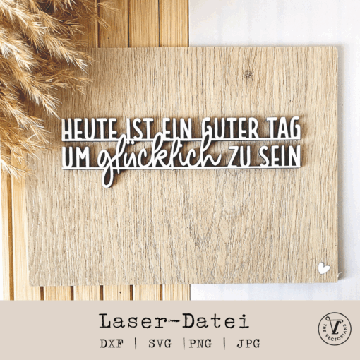 Laserdatei "Guter Tag um glücklich zu sein" [Digital]